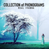 Collection of Phonograms - Real Ivanna