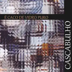 É Caco de Vidro Puro - Cascabulho