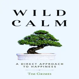 Wild Calm: A Direct Approach to Happiness (Unabridged)
