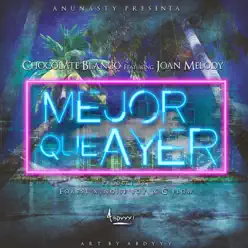 Mejor Que Ayer (feat. Joan Melody) - Single - Chocolate Blanco