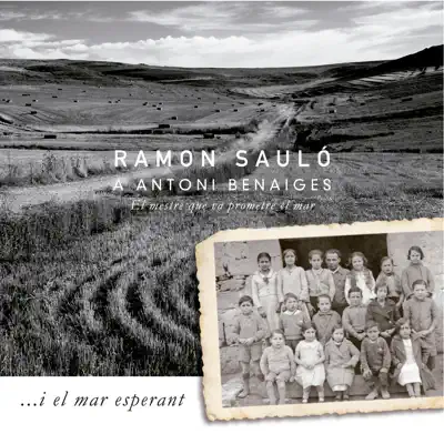 ...I el Mar Esperant: a Antoni Benaiges, el Mestre Que Va Prometre el Mar - Single - Ramon Sauló