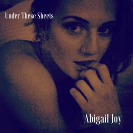 under these sheets single by abigail joy on apple music under the sheets song