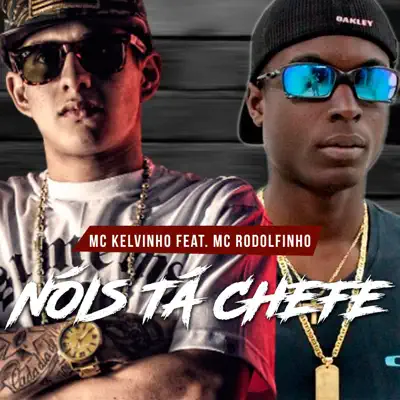 Nóis Tá Chefe (feat. Mc Rodolfinho) - Single - Mc Kelvinho