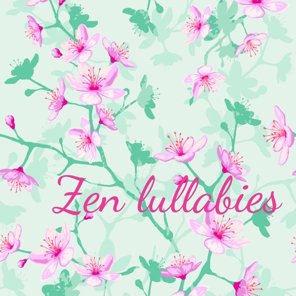 Zen Lullabies – Peaceful Soothing Songs for Healing and Baby Care