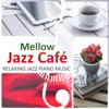 Mellow Jazz Café: Relaxing Jazz Piano Music, Time for Love and Romance, Dinner Party, Instrumental Restaurant Music