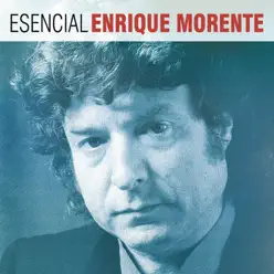 Esencial Enrique Morente - Enrique Morente