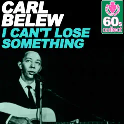 I Can't Lose Something (Remastered) - Single - Carl Belew