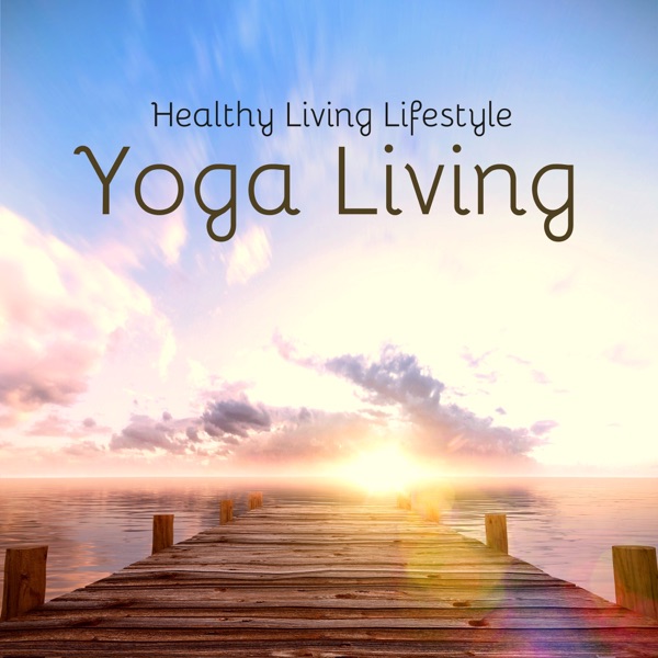 Yoga Living – Background World Music for Yoga Classes & Healthy Living Lifestyle