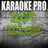 Not Nice (Originally Performed by PARTYNEXTDOOR) [Instrumental Version] - Karaoke Pro