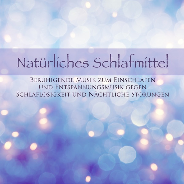 Natürliches Schlafmittel - Beruhigende Einschlafmusik