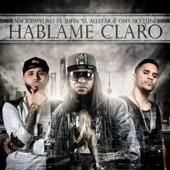 Háblame Claro (feat. Omy Skytune & Juhn El All Star) - Single - Mackieaveliko Háblame Claro (feat. Omy Skytune & Juhn El All Star) - Single - Mackieaveliko