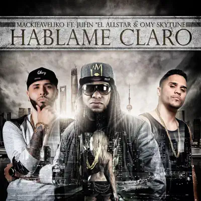Háblame Claro (feat. Omy Skytune & Juhn El All Star) - Single - Mackieaveliko Háblame Claro (feat. Omy Skytune & Juhn El All Star) - Single - Mackieaveliko