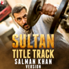 Sultan - Title Track (Salman Khan Version) - Salman Khan