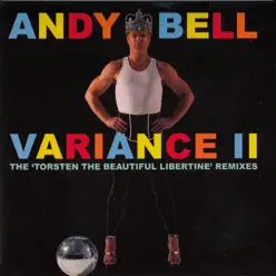 Variance II - The 'Torsten the Beautiful Libertine' Remixes - Andy Bell Variance II - The 'Torsten the Beautiful Libertine' Remixes - Andy Bell