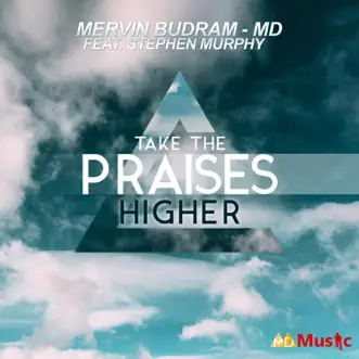 Take the Praises Higher (feat. Stephen Murphy) - Single by Mervin Budram - MD album reviews, ratings, credits