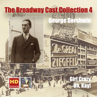 The Broadway Cast Collection, Vol. 4: George Gershwin – Girl Crazy & Oh, Kay! (Remastered 2016)