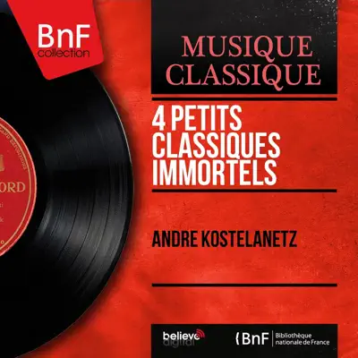 4 Petits classiques immortels (Arranged by André Kostelanetz, Mono Version) - EP - André Kostelanetz 4 Petits classiques immortels (Arranged by André Kostelanetz, Mono Version) - EP - André Kostelanetz