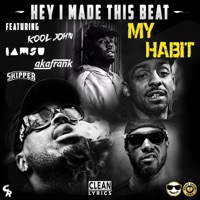 My Habit (feat. Kool John, Iamsu!, akaFrank & Skipper) - Single - Hey I Made This Beat