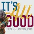 It's All Good feat. Ashthon Jones