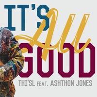 It's All Good (feat. Ashthon Jones) - Single - Thi'sl