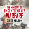 Churchill’s Ministry of Ungentlemanly Warfare: The Mavericks who Plotted Hitler’s Defeat (Unabridged) - Giles Milton