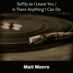 Softly as I Leave You / Is There Anything I Can Do - Single - Matt Monro