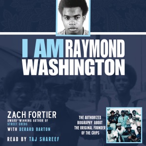 I Am Raymond Washington: The Only Authorized Biography of the Original Founder of the Crips (Unabridged)