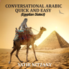 Conversational Arabic Quick and Easy: Egyptian Dialect, Spoken Egyptian Arabic, Colloquial Arabic of Egypt (Unabridged) - Yatir Nitzany