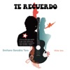 Emiliano Gonzalez Toro  Te Recuerdo