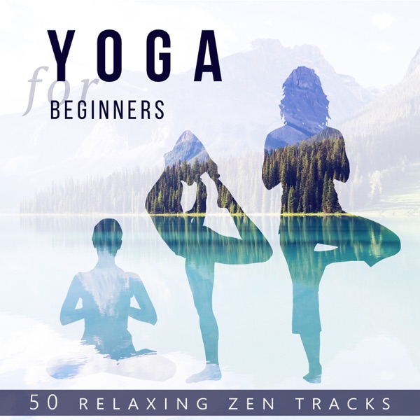 Yoga for Beginners: 50 Relaxing Zen Tracks – Yoga, Meditation, Tai Chi & Relax Music for Stress Relief and Inner Peace