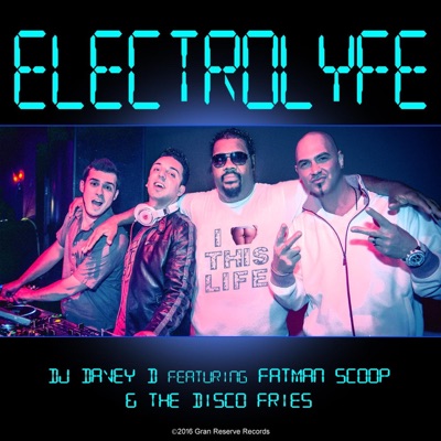 Electrolyfe (feat. Fatman Scoop & the Disco Fries) - Single