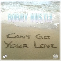 Can't Get Your Love - Single - Bobby Hustle