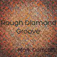 Rough Diamond Groove — Mark Dorricott