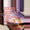 Solid Berlin Techno, Vol. 3 - Panorama of Underground, Tech House and Deep Minimal Quality Club Sound, 2016