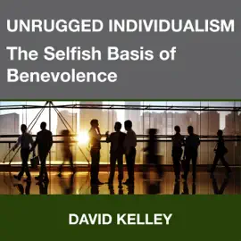 Unrugged Individualism: The Selfish Basis of Benevolence (Unabridged)