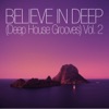 Believe in Deep (Deep House Grooves), Vol. 2