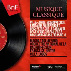 Villa-Lobos: Momoprecoce, fantaisie pour piano et orchestre sur le carnaval des enfants brésiliens & Bachianas Brasileiras No. 8 (Mono Version) - Heitor Villa-Lobos Villa-Lobos: Momoprecoce, fantaisie pour piano et orchestre sur le carnaval des enfants brésiliens & Bachianas Brasileiras No. 8 (Mono Version) - Heitor Villa-Lobos