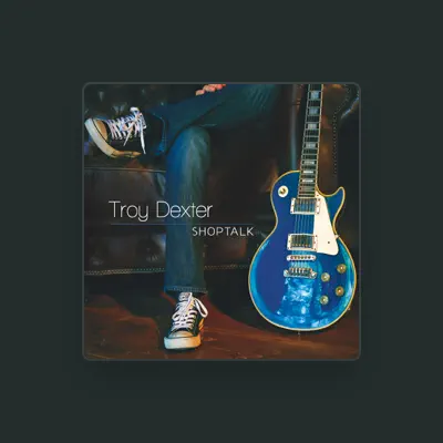 Listen to Troy Dexter, watch music videos, read bio, see tour dates & more!