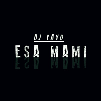 Song - Esa Mami - DJ Yayo