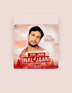 Poslechněte si interpreta Sukh Brar, sledujte hudební videa, přečtěte si životopis, podívejte se na data turné a další informace.