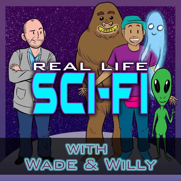 Real Life Sci-Fi with Wade & Willy Real Life Sci-Fi with Wade & Willy