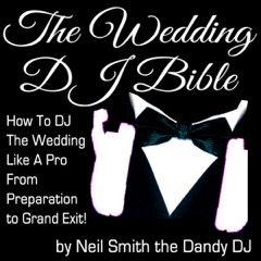The Wedding DJ Bible: How to DJ the Wedding Like a Pro from Preparation to Grand Exit! (Unabridged)