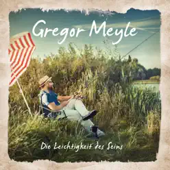 Die Leichtigkeit des Seins - Gregor Meyle Die Leichtigkeit des Seins - Gregor Meyle
