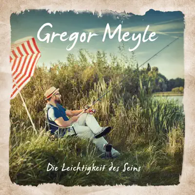 Die Leichtigkeit des Seins - Gregor Meyle