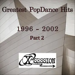 Greatest Popdance Hits 1996 - 2002, Pt. 2 - X-Session