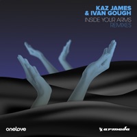 Inside Your Arms (Remixes) - EP - Kaz James & Ivan Gough