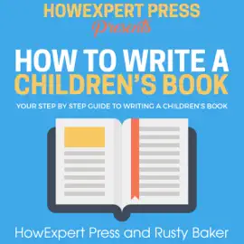 How to Write a Children's Book: Your Step-by-Step Guide to Writing a Children's Book (Unabridged)