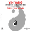 Yin Yang. L'emblème de la pensée chinoise - Cyrille J.-D. Javary