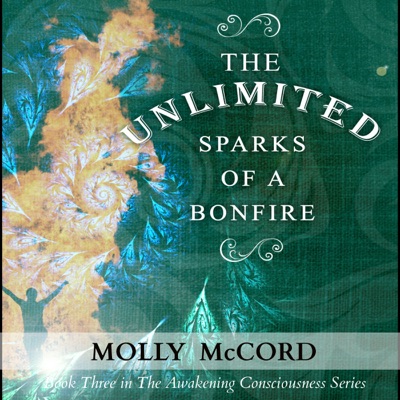 The Unlimited Sparks of a Bonfire: The Awakening Consciousness Series, Volume 3 (Unabridged)