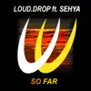 Stream & download So Far (feat. Sehya) - Single